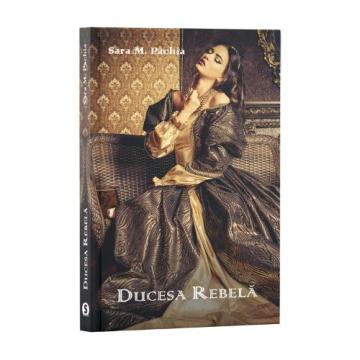 Carte, Ducesa rebela - Sara M. Pachia